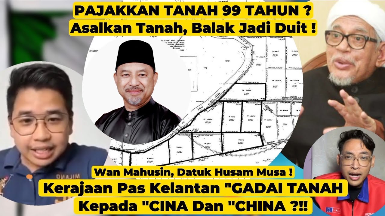 WAN MAHUSIN,HUSAM MUSA DEDAH KELANTAN GADAI TANAH 99 TAHUN UNTUK CINA,CHINA. WAN HADI CABAR DMA.