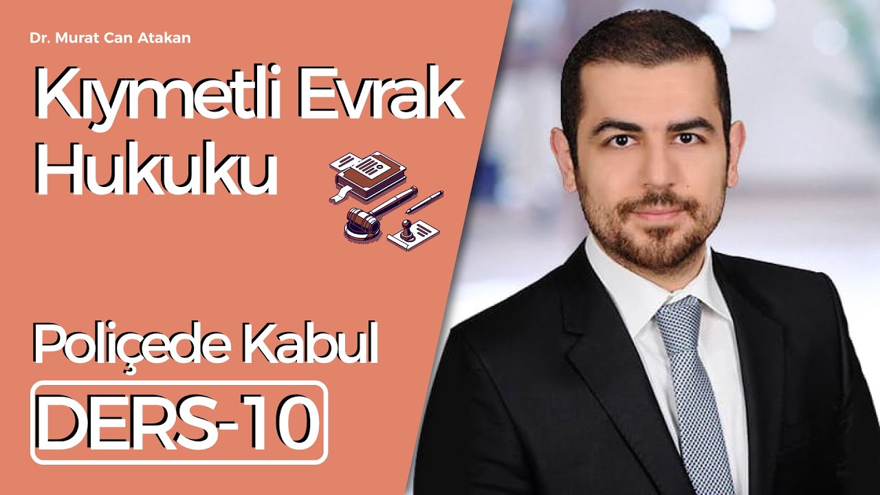 Dr. Murat Can Atakan- Kıymetli Evrak Hukuku- Ders 10:  Poliçede Kabul