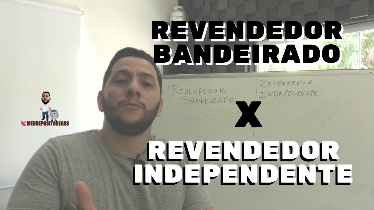 REVENDEDOR BANDEIRADO X INDEPENDENTE | DEPÓSITO DE GÁS