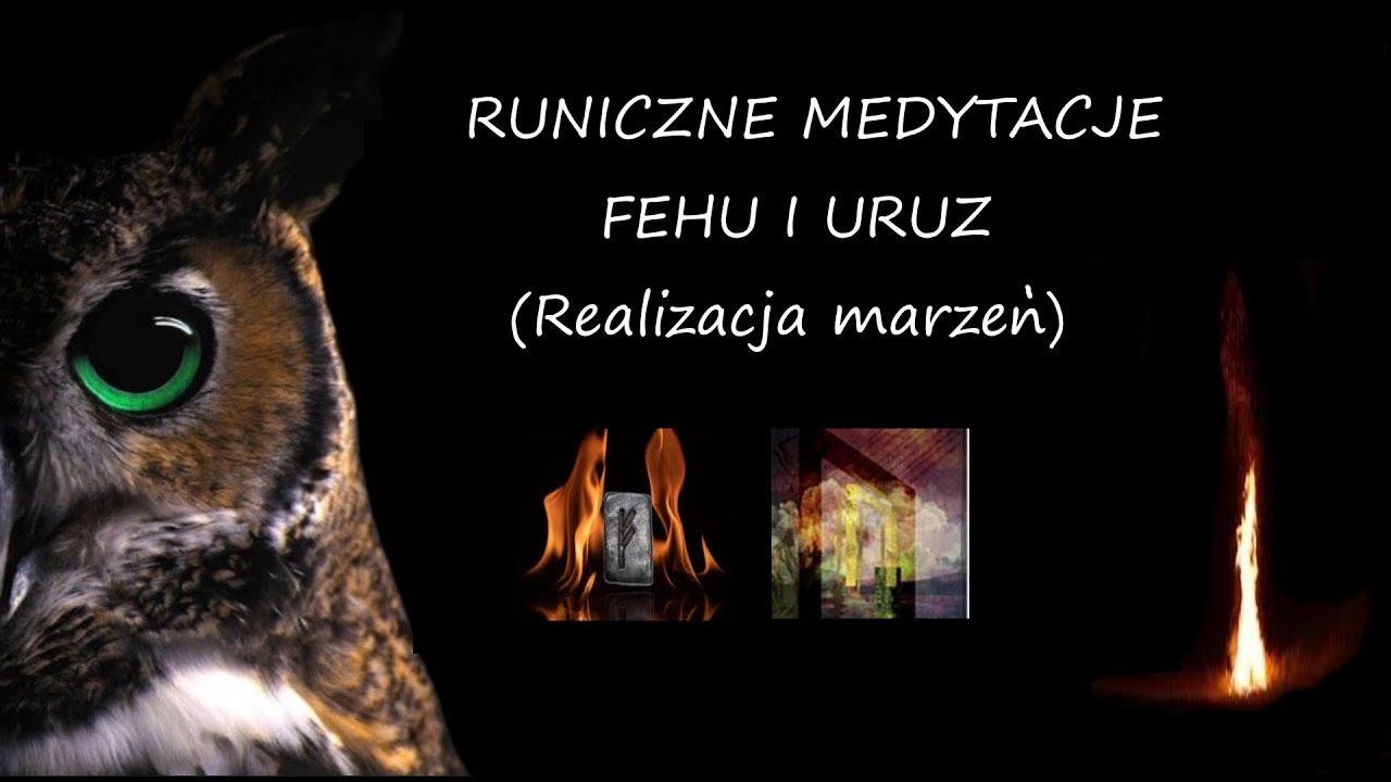 RUNICZNE MEDYTACJE, RUNA FEHU I URUZ .REALIZACJA MARZEN.