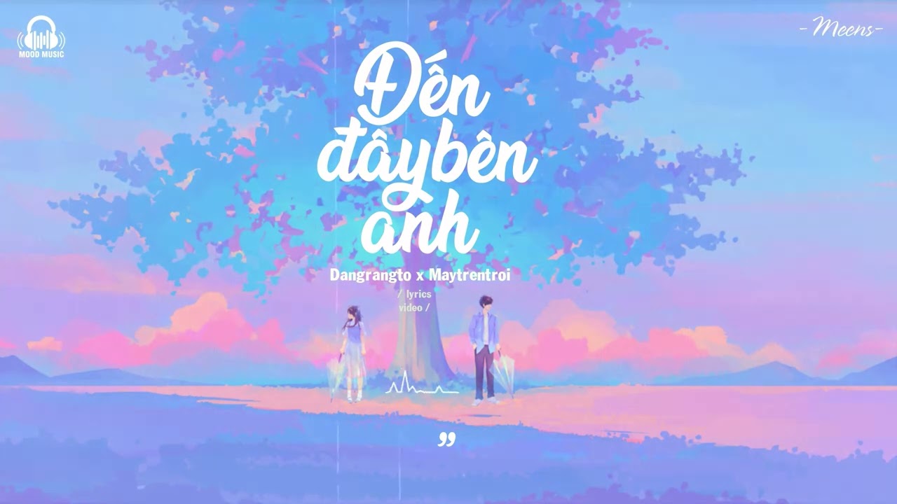 Đến Đây Bên Anh - Dangrangto x MAYTRENTROI「Lyrics Video」Meens