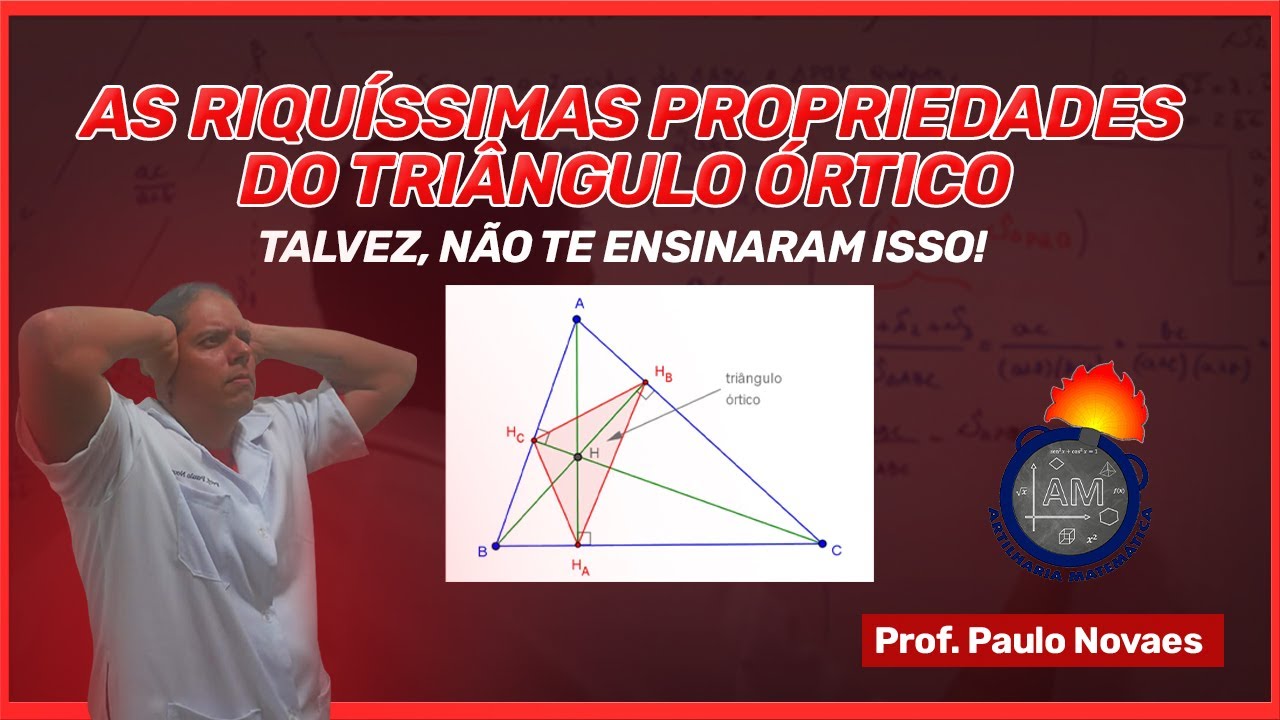 AS RIQUÍSSIMAS PROPRIEDADES DO TRIÂNGULO ÓRTICO