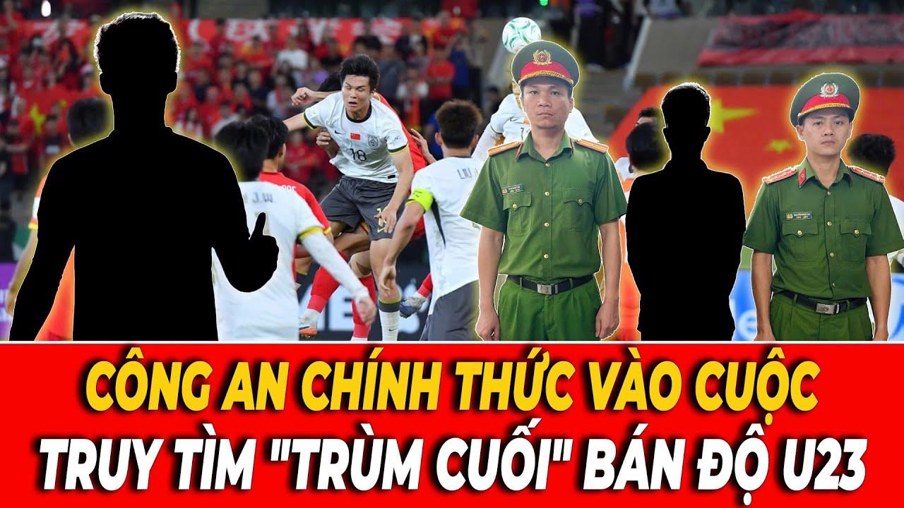 CHẤN ĐỘNG: Công An Chính Thức Vào Cuộc! Thực Hư U23 Việt Nam 