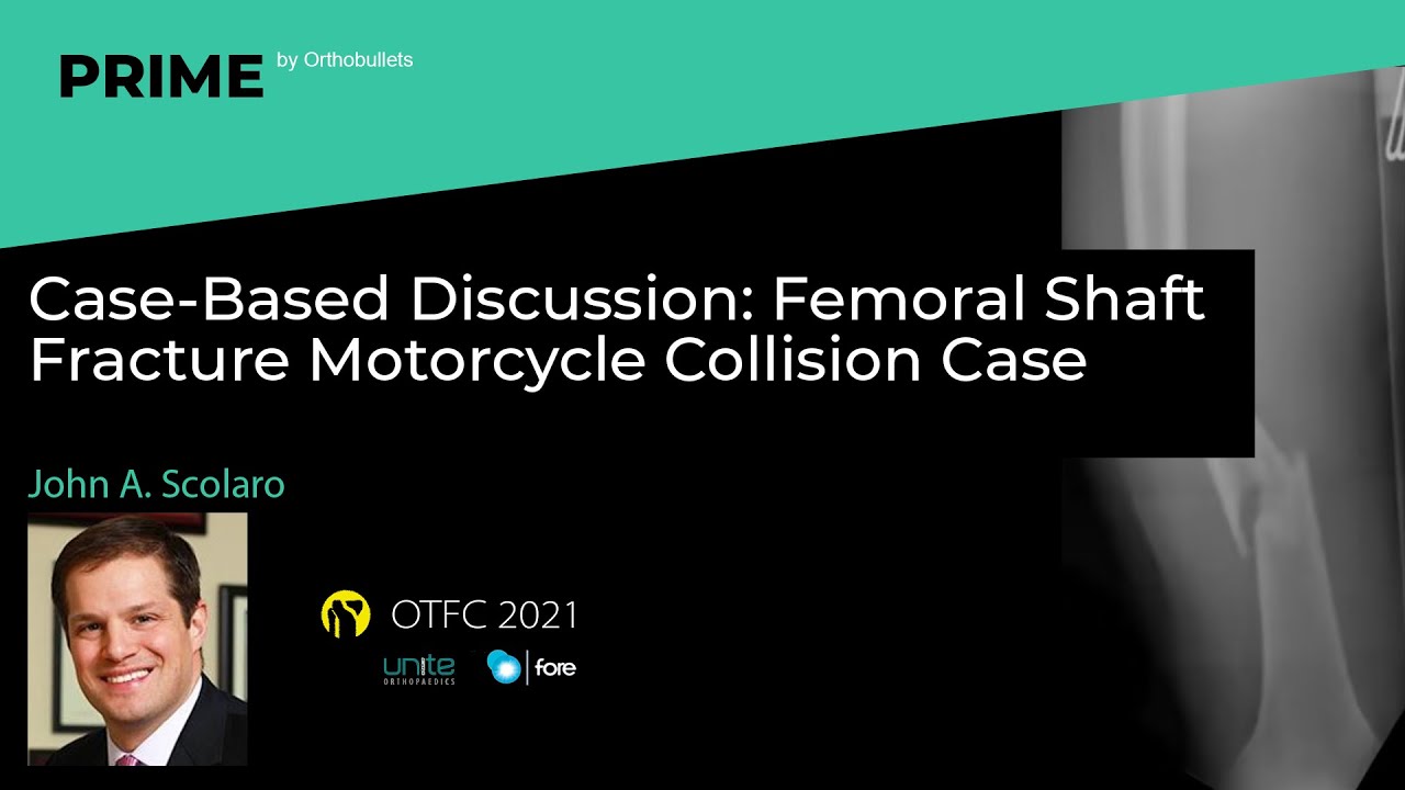 Case-Based Discussion: Femoral Shaft Fracture Motorcycle Collision - John A. Scolaro, MD
