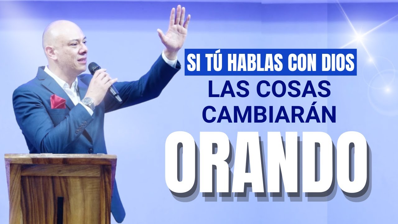Si tú hablas con Dios, las cosas cambiarán, orando