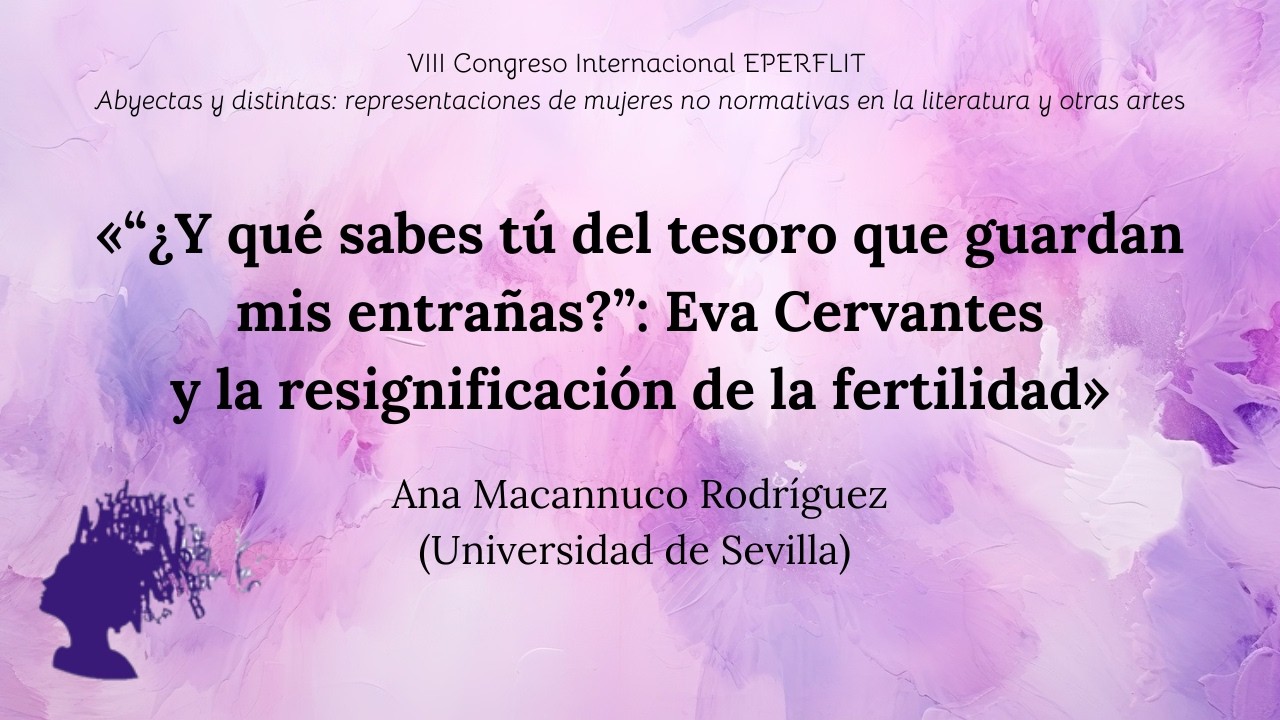 «¿Y qué sabes tú del tesoro que guardan mis entrañas?»: Eva Cervantes y la resignificación...