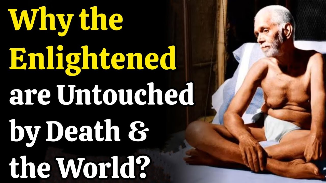 Ramana Maharshi - Why the Enlightened Ones are Untouched by Death and the World?