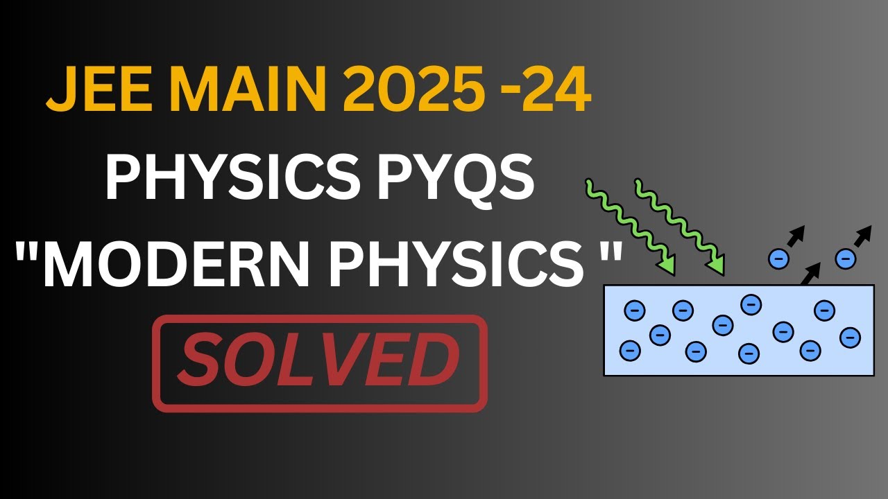 Modern Physics PYQs | JEE Main 2024-25 | Full Solutions