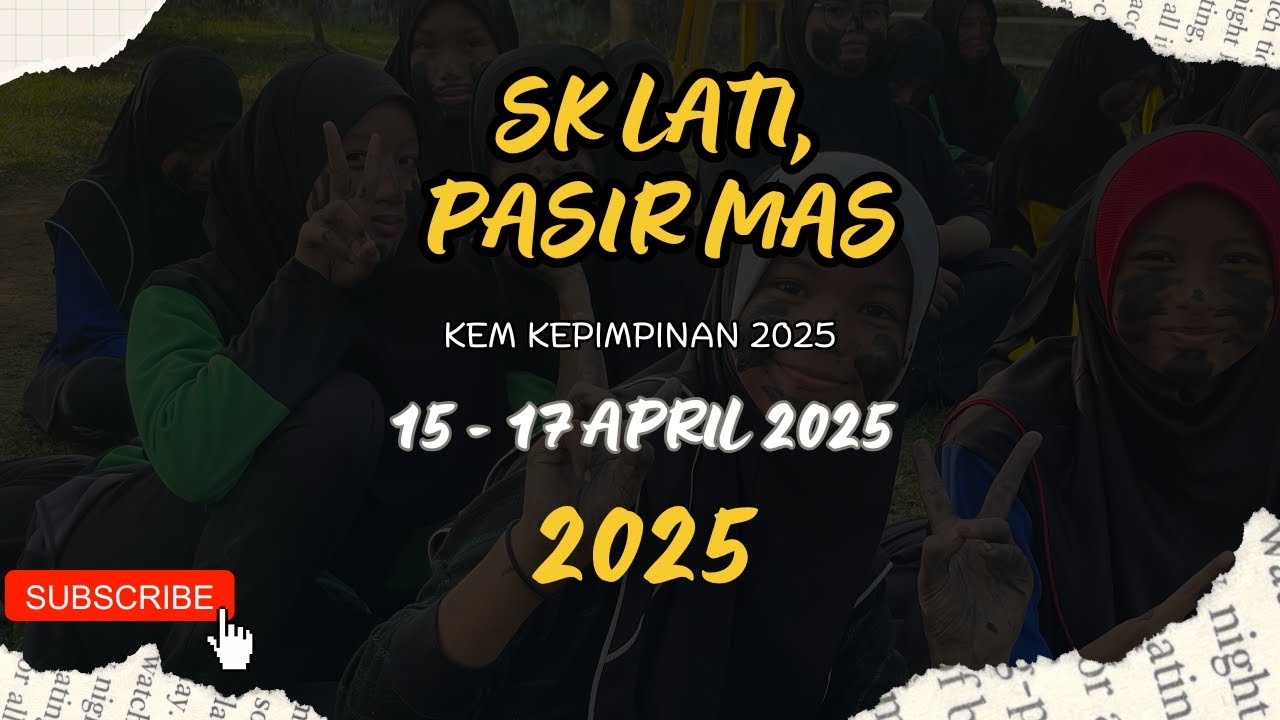 KEM DI KELANTAN - KEM KEPIMPINAN 2025 SEKOLAH KEBANGSAAN LATI, PASIR MAS, KELANTAN