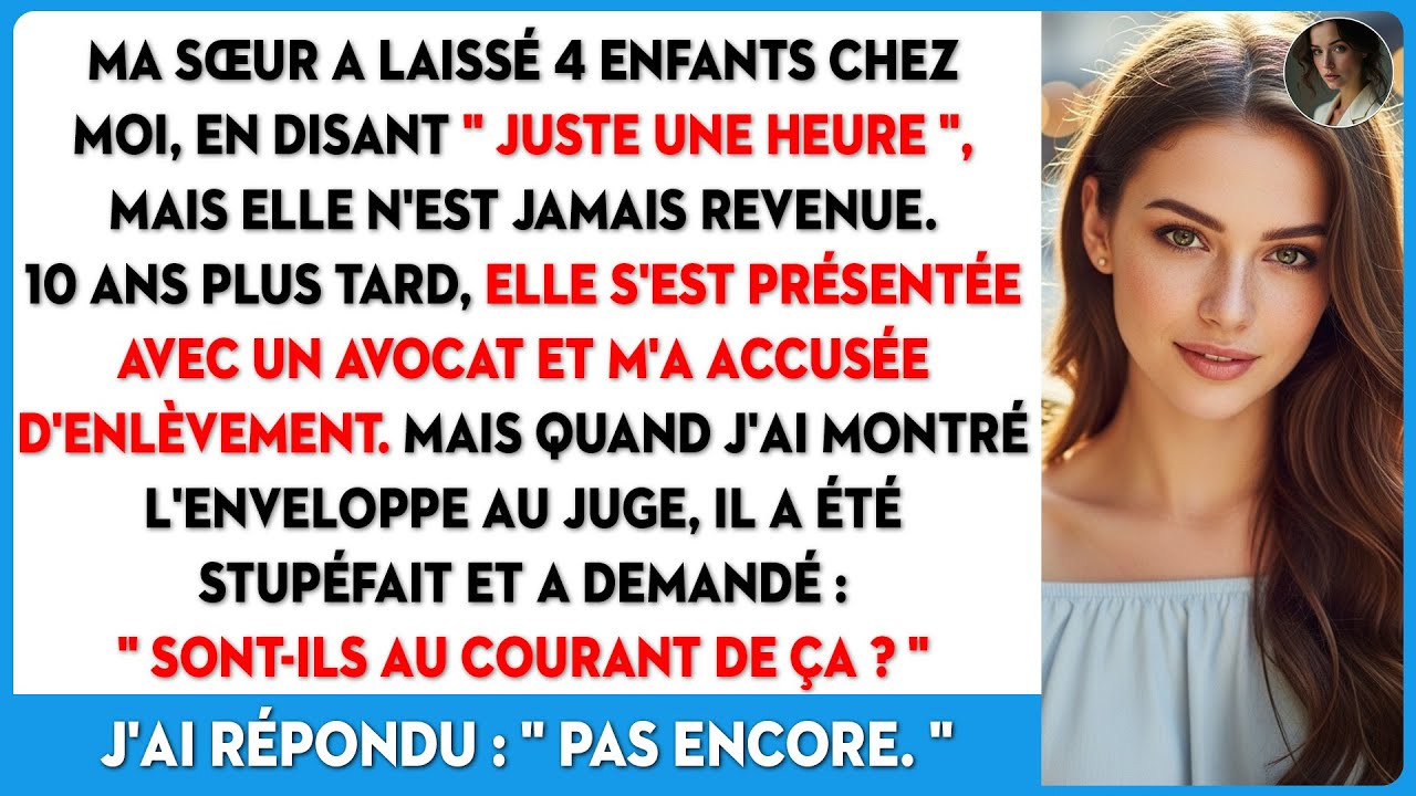 Ma sœur m'a laissé ses 4 enfants. 10 ans plus tard, elle m'accuse d'enlèvement ! Alors je...