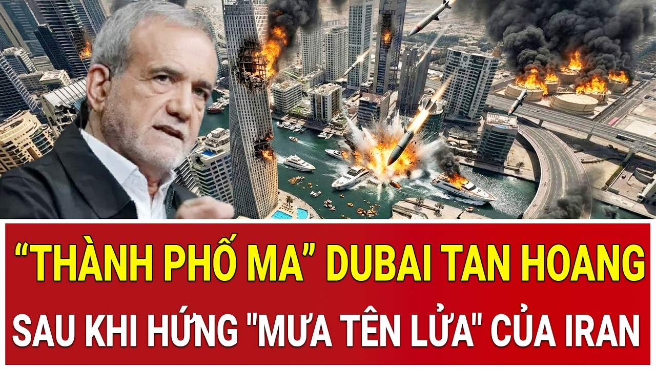 Tâm điểm thế giới 2/3: Cận cảnh “thành phố ma” Dubai tan hoang sau khi hứng 