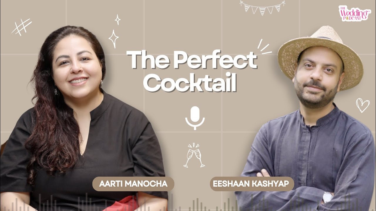 The Perfect Cocktail by Eeshaan Kashyap | Aarti Manocha | The Wedding Podcast