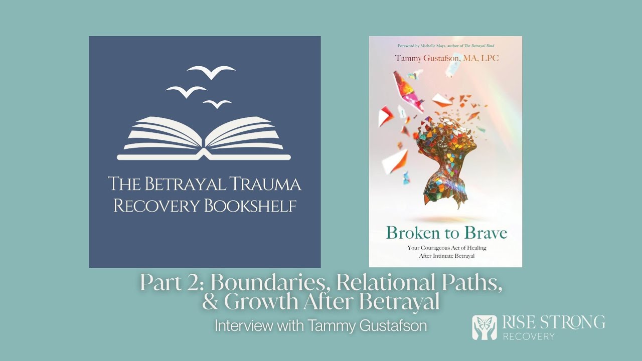 Boundaries, Relational Paths, and Growth After Betrayal, Interview with Tammy Gustafson: Part 2
