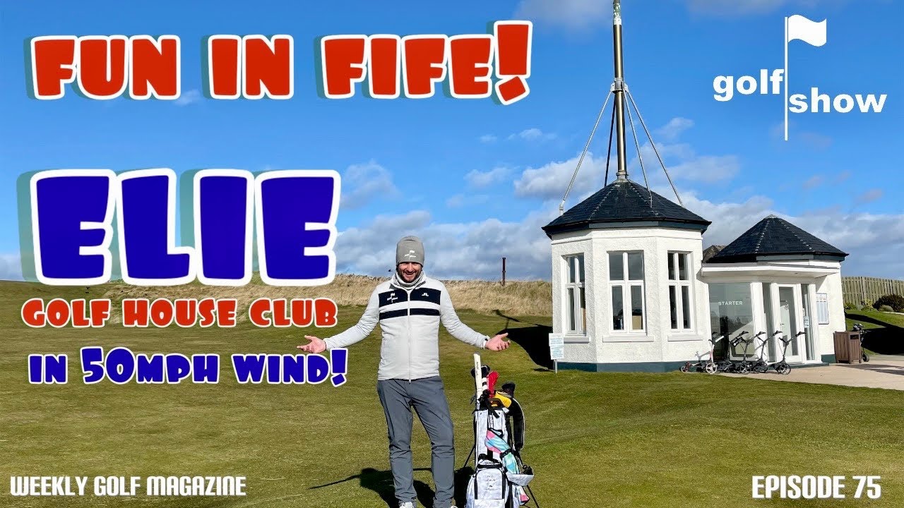 Golf Show Episode 75 | Fun in Fife!  Playing Elie Golf House Club in 50mph wind!