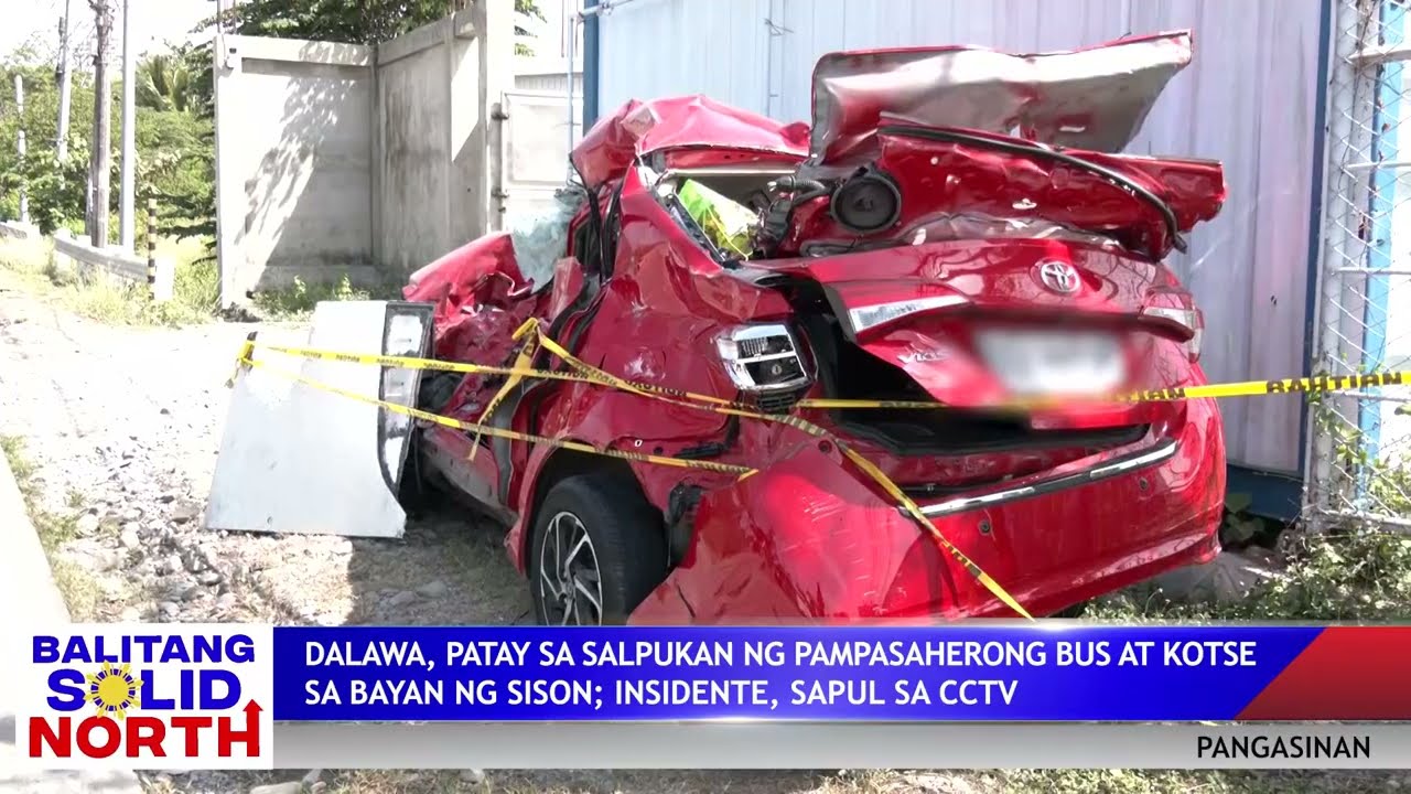 PANGASINAN:Dalawa, patay sa salpukan ng pampasaherong bus at kotse sa Sison;insidente, sapul sa CCTV