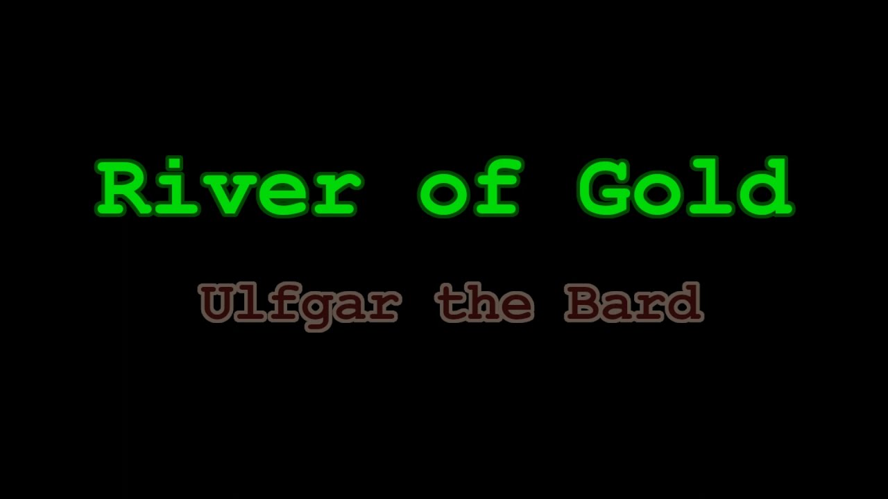 River of Gold - by Ulfgar the Bard