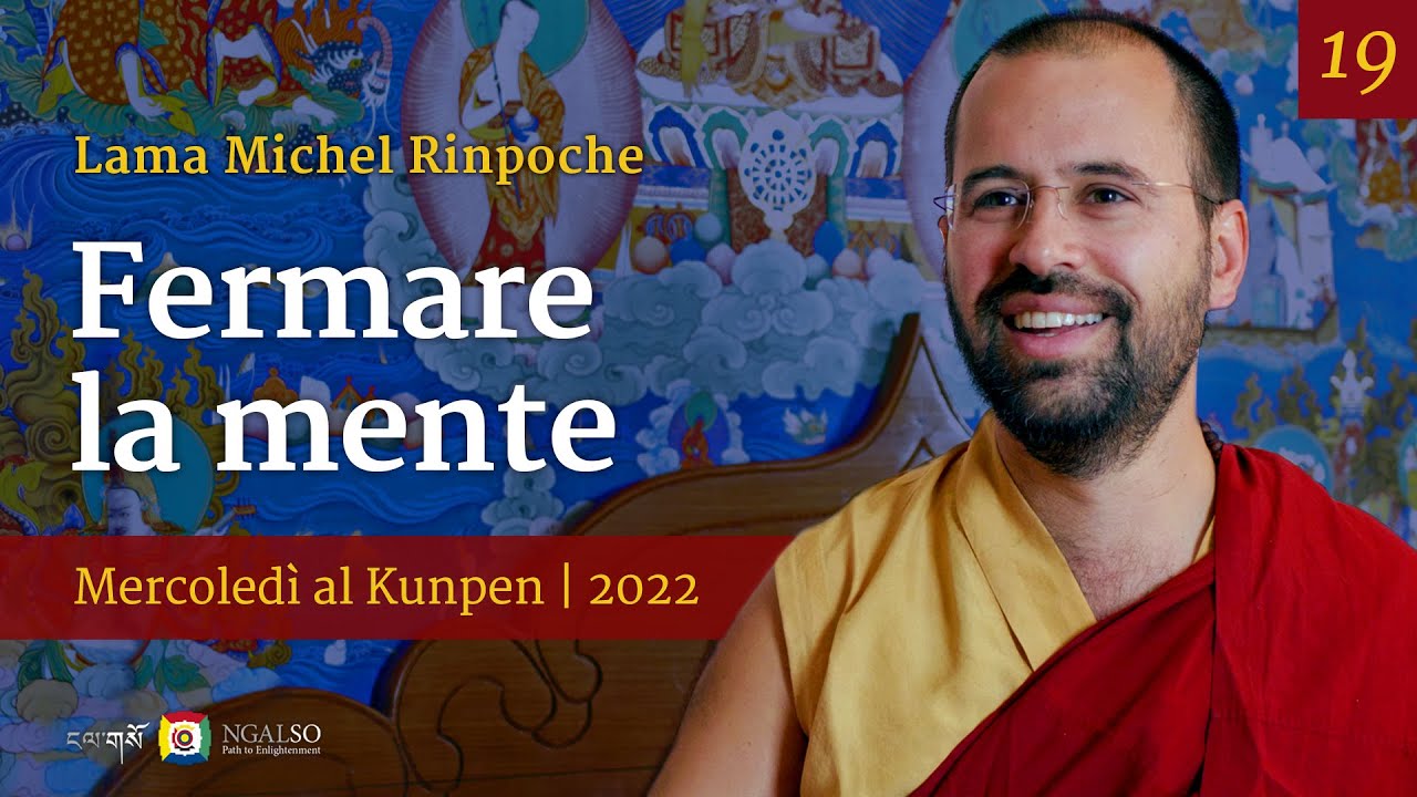 19 - Fermare la mente - Mercoledì al Kunpen con Lama Michel Rinpoche