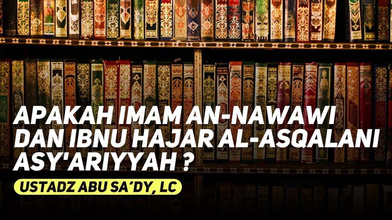Apakah Imam An-Nawawi Dan Ibnu Hajar al-Asqalani Asy'ariyyah ? - Ustadz Abu Sa'dy, Lc