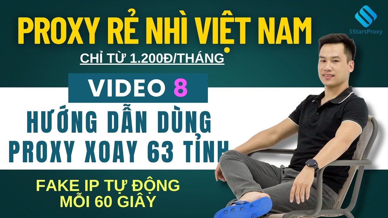 Hướng Dẫn D&ugrave;ng Proxy Xoay 63 Tỉnh &ndash; Fake IP Tự Động Mỗi 60 Gi&acirc;y | Proxy D&acirc;n Cư VN