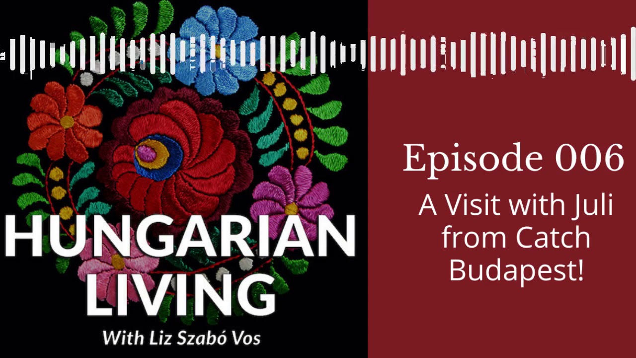Hungarian Living Ep. 006 | A Visit with Juli from Catch Budapest!