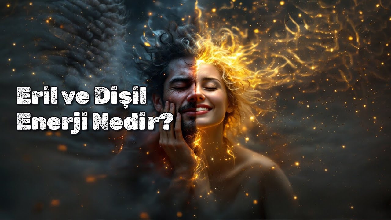 Erkek ve Kadın Arasındaki Asıl Fark: Eril ve Dişil Enerji Nedir?