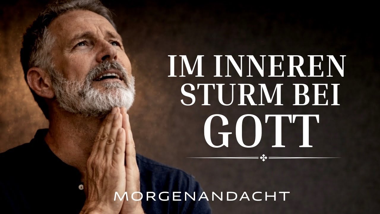 Herr, sei mein Halt im inneren Sturm | Morgenandacht & Morgengebet 