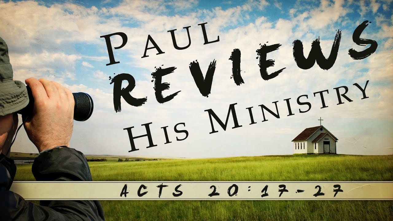 Paul Reviews His Ministry (Acts 20:17-27)