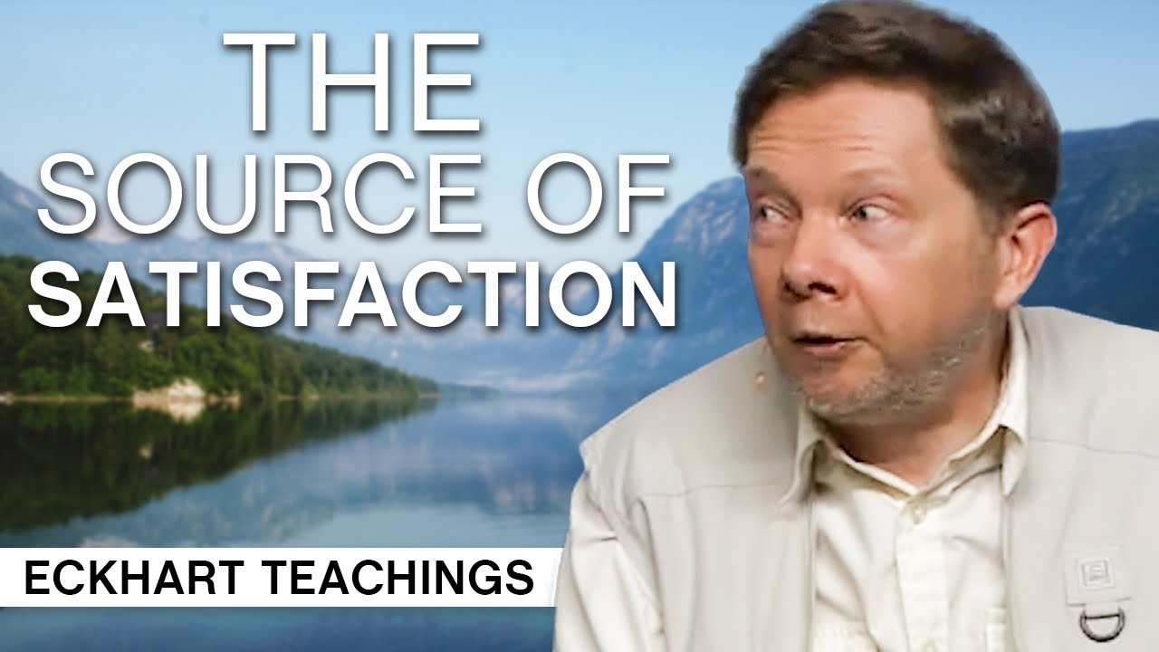 What is The Source of Satisfaction? Eckhart Tolle Teachings