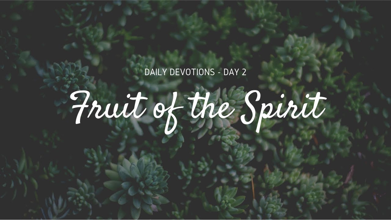 Fruit of The Spirit - Daily Devotion Day 2