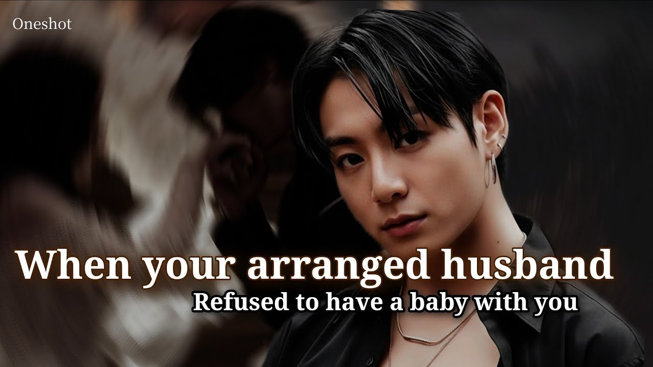 [ 𝐎𝐧𝐞𝐬𝐡𝐨𝐭] 𝐖𝐡𝐞𝐧 𝐲𝐨𝐮𝐫 𝐚𝐫𝐫𝐚𝐧𝐠𝐞𝐝 𝐡𝐮𝐬𝐛𝐚𝐧𝐝 𝐫𝐞𝐟𝐮𝐬𝐞𝐝 𝐭𝐨 𝐡𝐚𝐯𝐞 𝐚 𝐛𝐚𝐛𝐲 𝐰𝐢𝐭𝐡 𝐲𝐨𝐮.