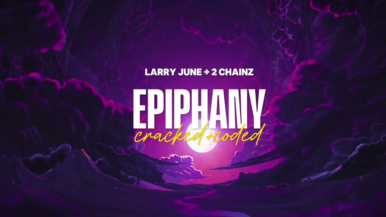 Epiphany - Larry June + 2 Chainz {Crackëd+Codēd}