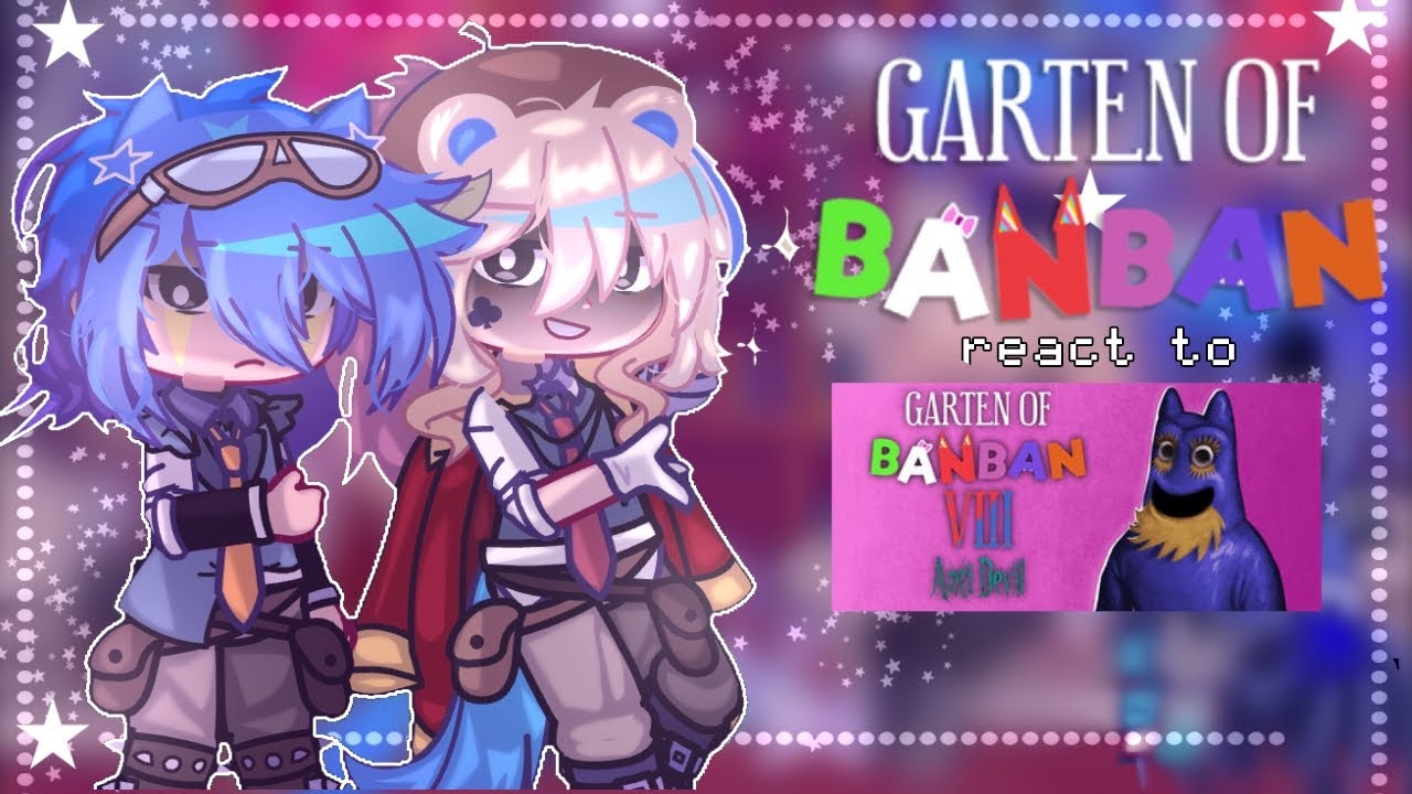 || ★.⁠｡⁠* Garten of Banban react to 