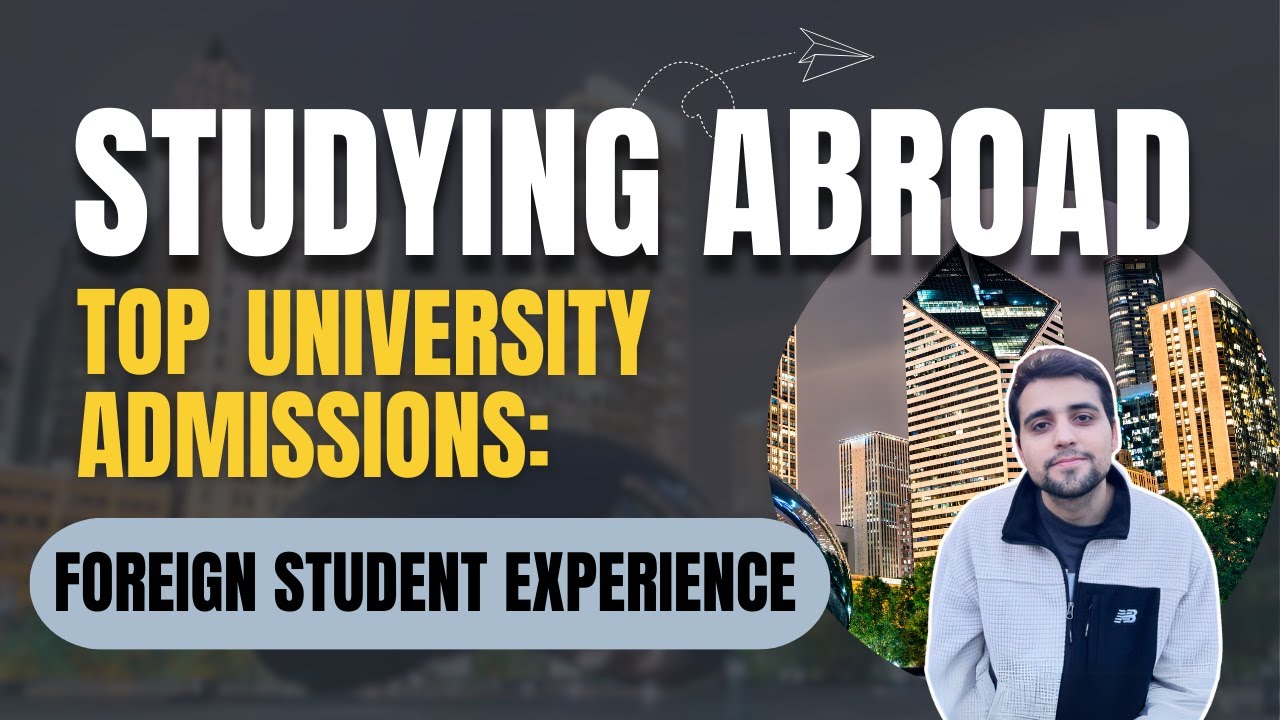 Studying Abroad & Top University Admissions: Foreign Student Experience.