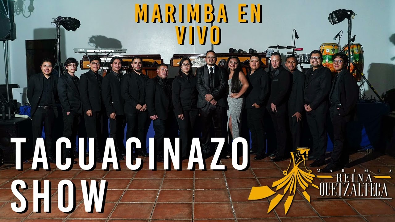 TACUACINAZO SHOW - MARIMBA REINA QUETZALTECA EN VIVO