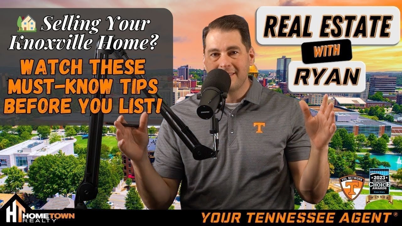 Selling Your Knoxville Home? Watch These Tips Before You List! | Ryan Coleman | Hometown Realty