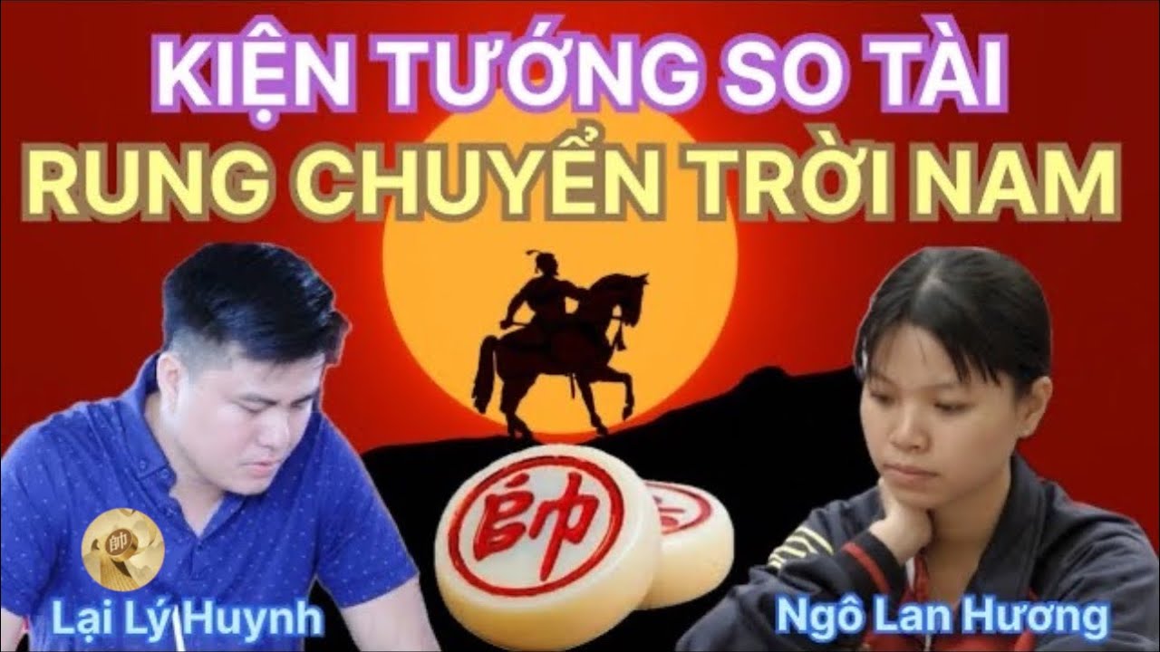 Trận cờ tướng Kiện tướng so tài - Rung chuyển trời Nam | Lại Lý Huynh vs Ngô Lan Hương