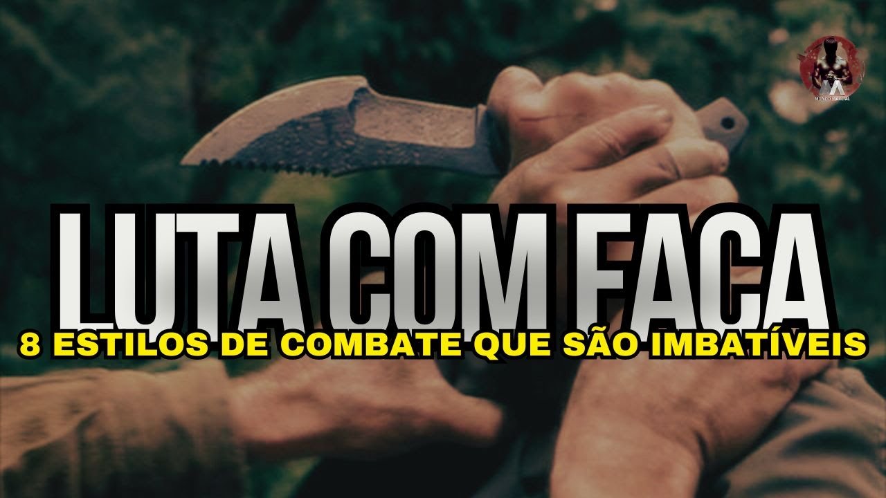 Luta com Faca: 8 Estilos Perigosamente Eficazes