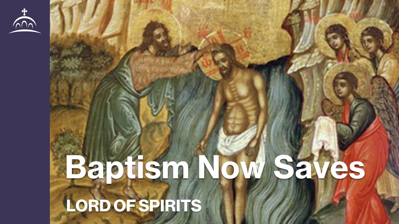 Lord of Spirits - Baptism Now Saves [Ep. 54]