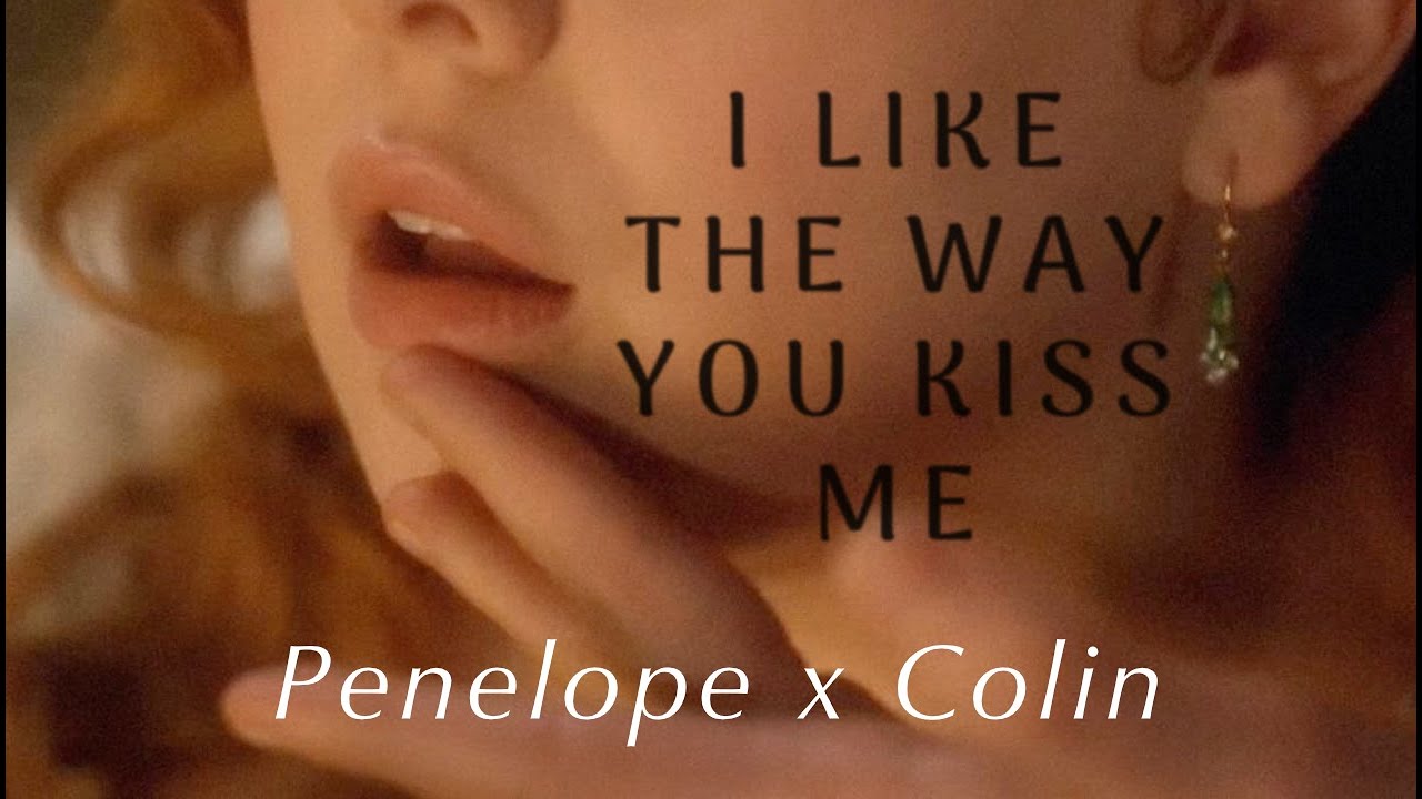 I Like the Way You Kiss Me // Penelope & Colin