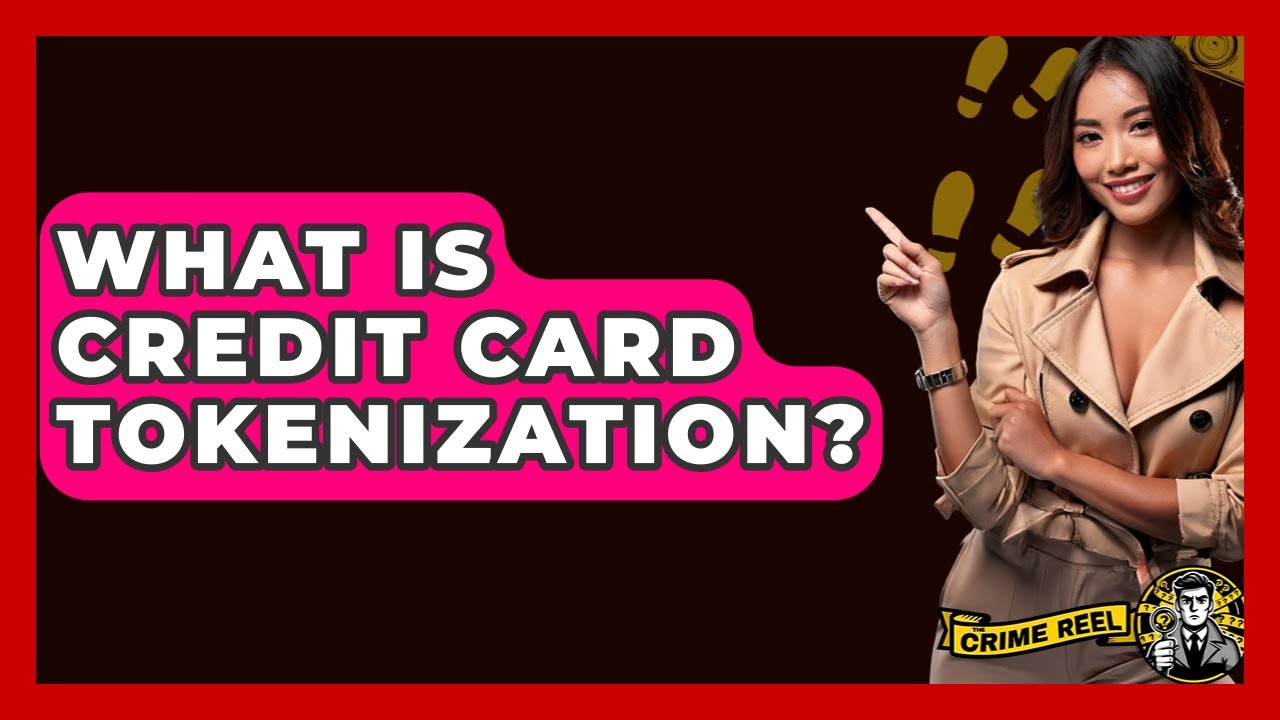 What Is Credit Card Tokenization? - The Crime Reel