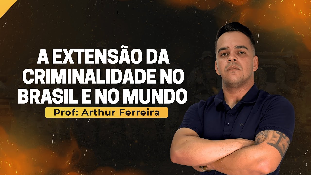 EXTENSÃO DA CRIMINALIDADE NO BRASIL E NO MUNDO - CRIMINOLOGIA ( PARTE 2) - PROF. ARTHUR FERREIRA