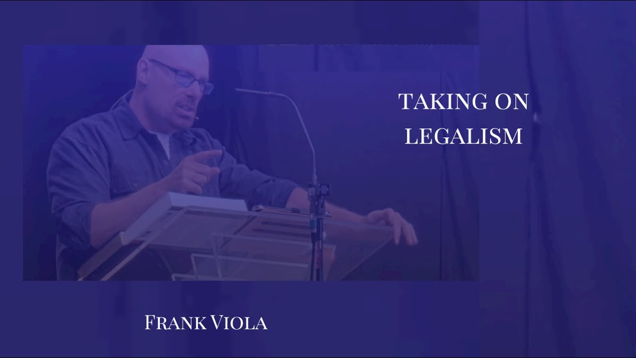 Frank Viola Takes on Legalism