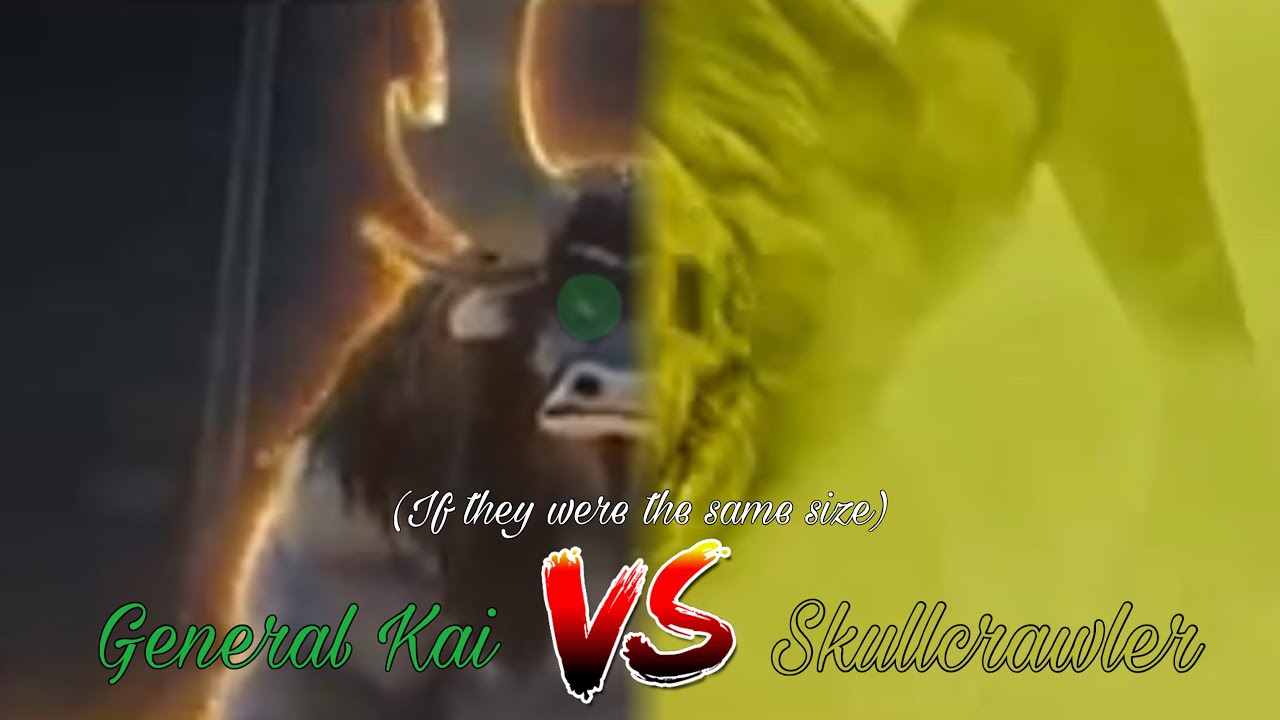 General Kai Vs. Skullcrawler (If they were the same size)