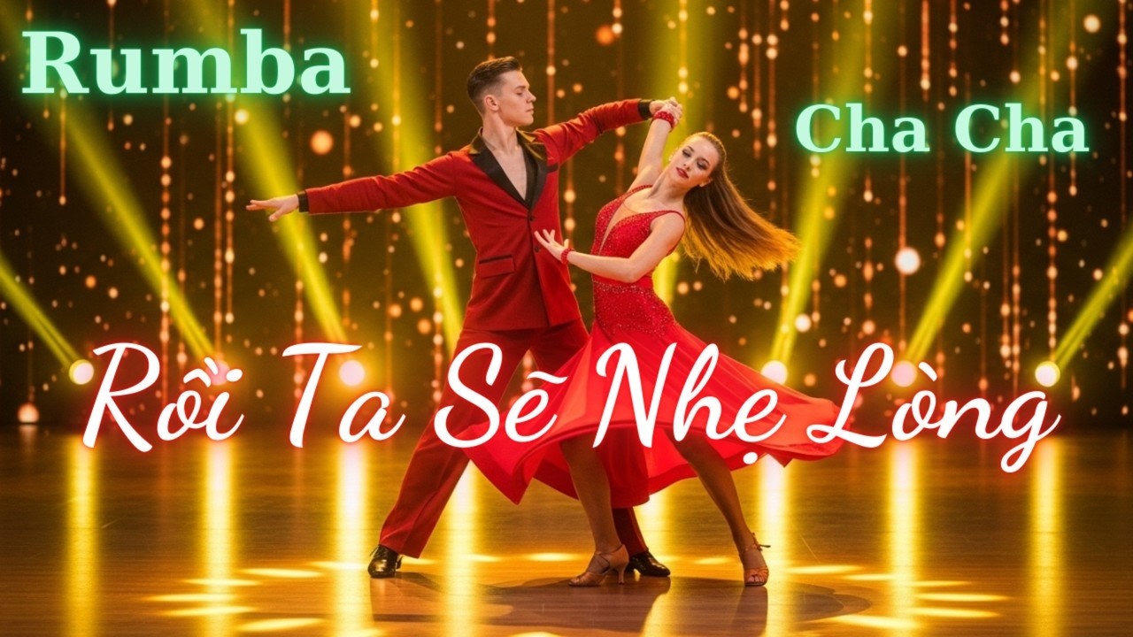 Rồi Ta Sẽ Nhẹ Lòng | Rumba Cha Cha Cha | Nhạc Khiêu Vũ Hay Nhất