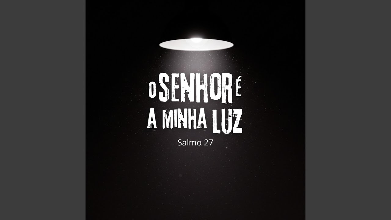 O Senhor &eacute; a Minha Luz - Salmo 27