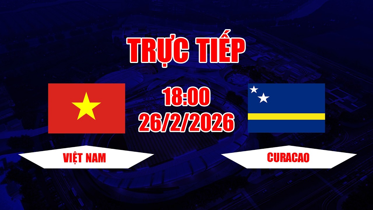 TRỰC TIẾP | Việt Nam - Curacao | Trận chung kết mà người Thái nên học hỏi tinh thần chiến đấu này