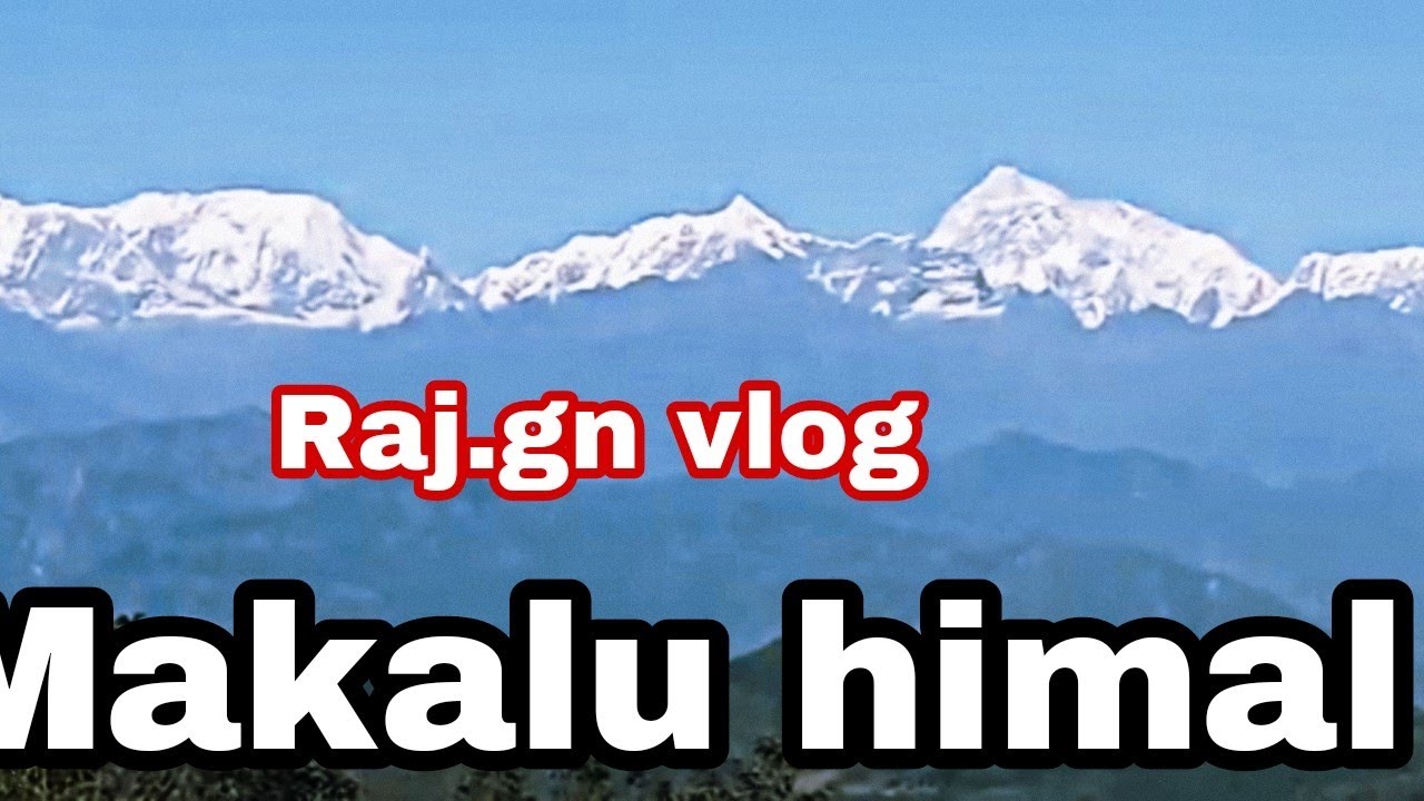 Makalu Himal vlog morning time Raj.gn vlog Sankhuwasabha nepal