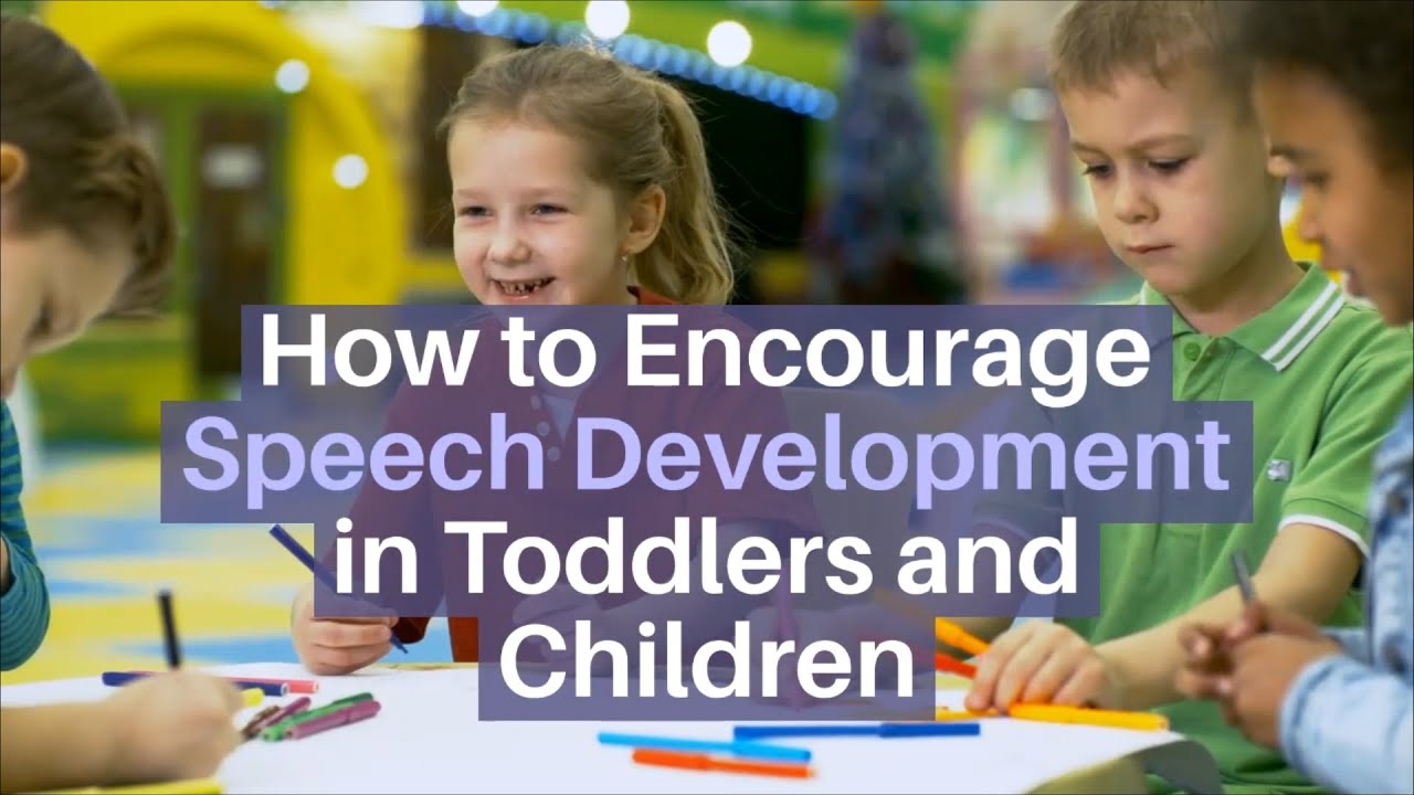How to Encourage Speech Development in Toddlers and Children