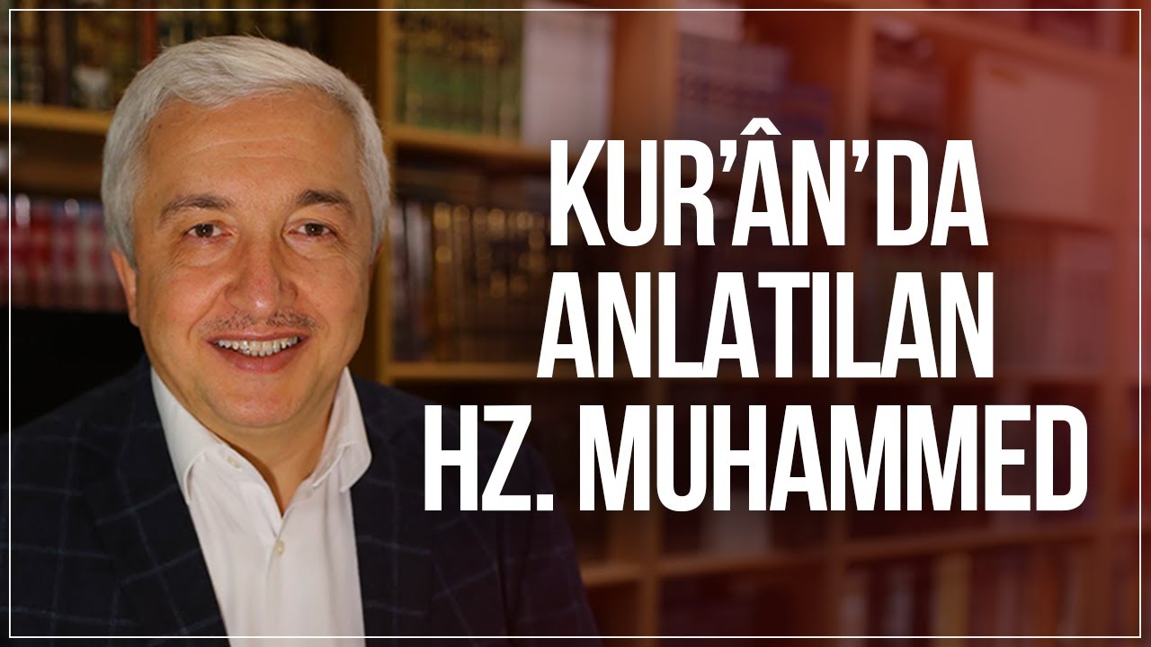 Kur’ân’daki Hz. Muhammed - A: bölüm - Prof.Dr. Mehmet Okuyan