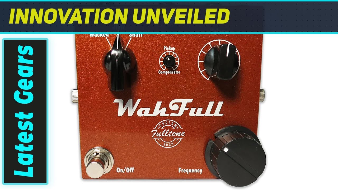 Fulltone Custom Shop WahFull: The Ultimate Tone Machine